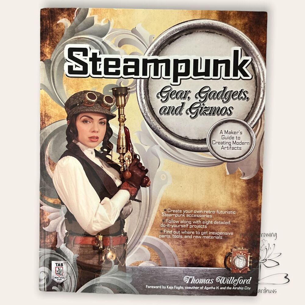 Steampunk Gear, Gadgets & Gizmos: Guide to Creating Modern Artifacts